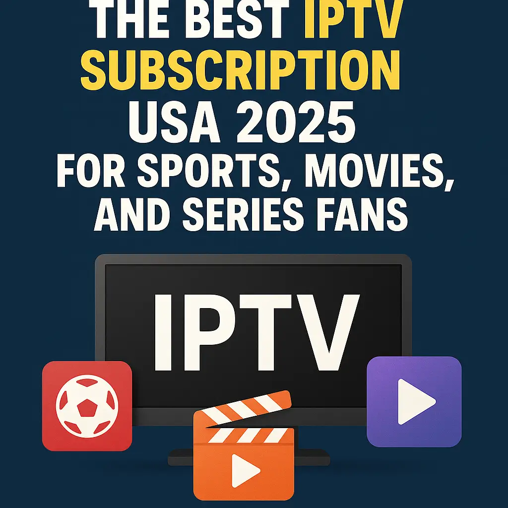 Why Our Service is the Best IPTV Service in USA 2 The Best IPTV Subscription USA 2025 for Sports, Movies, and Series Fans