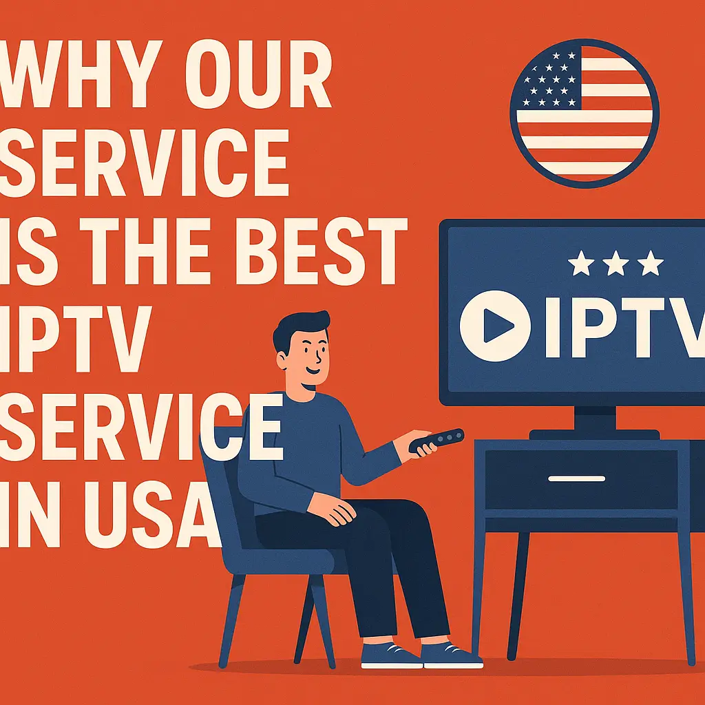 Why Our Service is the Best IPTV Service in USA 1 Why Our Service is the Best IPTV Service in USA